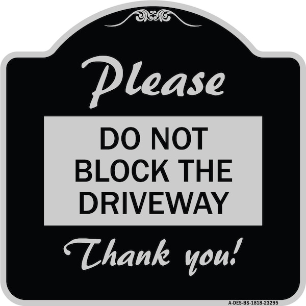 Please Do Not Block Driveway Thank You! Heavy-Gauge Aluminum Sign, 18" x 18", BS-1818-23295